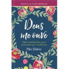 DEUS ME OUVE - 366 MEDITAÇÕES PARA MULHERES POR MULHERES