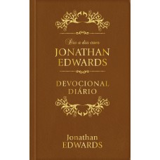 DIA A DIA COM JONATHAN EDWARDS - LUXO - DEVOCIONAL DIÁRIO