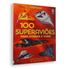 100 SUPERAVIÕES PARA DOBRAR E VOAR