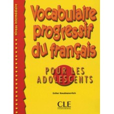 VOCABULAIRE PROGRESSIF DU FR. POUR LES ADOLESCENTS - INTERMEDIAIRE + CORRIGES