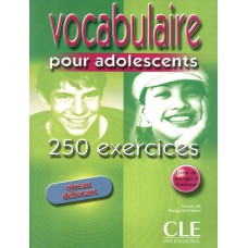 VOCABULAIRE POUR ADOLESCENTS - 250 EX. - NIVEAU DEBUTANT - LIVRE + CORRIGES