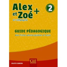 ALEX ET ZOE+ 2 - GUIDE PEDAGOGIQUE AVEC FICHES PHOTOCOPIABLES ET TESTS