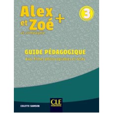 ALEX ET ZOE+ 3 - GUIDE PEDAGOGIQUE AVEC FICHES PHOTOCOPIABLES ET TESTS