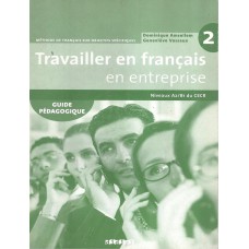 TRAVAILLER EN FR. / EN ENTREPRISE 2 (A2/B1) - GUIDE PEDAGOGIQUE