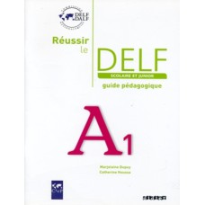 REUSSIR LE DELF SCOLAIRE ET JUNIOR A1 - GUIDE PEDAGOGIQUE - ED. 2009