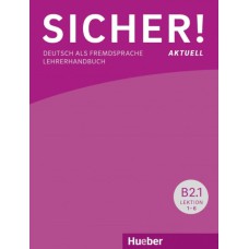 SICHER! AKTUELL B2.1 - LEHRERHANDBUCH - DEUTSCH ALS FREMDSPRACHE