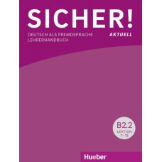 SICHER! AKTUELL B2.2 - LEHRERHANDBUCH - DEUTSCH ALS FREMDSPRACHE