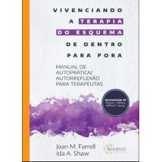 VIVENCIANDO A TERAPIA DO ESQUEMA DE DENTRO PARA FORA: MANUAL DE AUTOPRÁTICA/AUTORREFLEXÃO PARA TERAPEUTAS