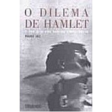 DILEMA DE HAMLET, O - O SER E O NÃO SER DA CONSCIÊNCIA