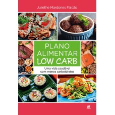 PLANO ALIMENTAR LOW CARB: UMA VIDA SAUDÁVEL COM MENOS CARBOIDRATOS