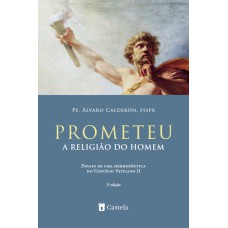 PROMETEU, A RELIGIÃO DO HOMEM