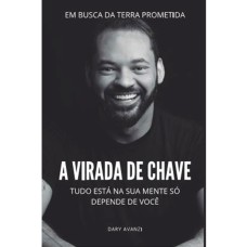 A VIRADA DE CHAVE - TUDO ESTÁ NA SUA MENTE, SÓ DEPENDE DE VOCÊ