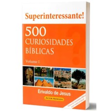 500 CURIOSIDADES BÍBLICAS - VOLUME 1