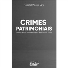 CRIMES PATRIMONIAIS - DELINQUÊNCIA COMO ELEMENTO DE INCLUSÃO SOCIAL