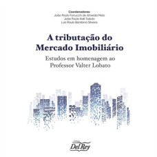 A TRIBUTAÇÃO DO MERCADO IMOBILIÁRIO - ESTUDOS EM HOMENAGEM AO PROFESSOR VALTER LOBATO