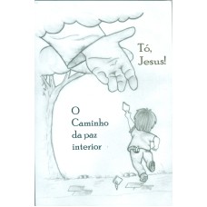 TÓ, JESUS - O CAMINHO DA PAZ INTERIOR