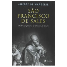 SÃO FRANSCISCO DE SALES - BISPO DE GENEBRA E DOUTOR DA IGREJA