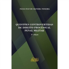 QUESTÕES CONTROVERTIDAS DE DIREITO PROCESSUAL PENAL MILITAR 