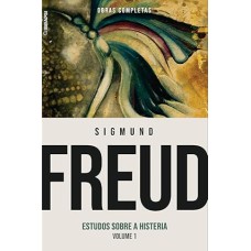 SIGMUND FREUD. ESTUDOS SOBRE A HISTERIA - VOLUME 1