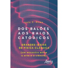 DOS BALÕES AOS RAIOS CATÓDICOS: GRANDES IDEIAS DE FÍSICA CLÁSSICA (UM ENCONTRO ENTRE A ARTE E A CIÊNCIA)