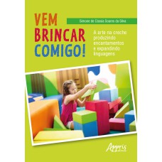 VEM BRINCAR COMIGO!: A ARTE NA CRECHE PRODUZINDO ENCANTAMENTOS E EXPANDINDO LINGUAGENS