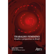 TRABALHO FEMININO: DESAFIOS E PERSPECTIVAS NO BRASIL