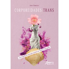 CORPOREIDADES TRANS: UMA ETNOGRAFIA DA CONSTRUÇÃO DO GÊNERO POR TRAVESTIS E DRAG QUEENS