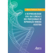 A RESPONSABILIDADE CIVIL DAS CLÍNICAS E DOS PROFISSIONAIS DE REPRODUÇÃO HUMANA ASSISTIDA