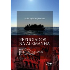 REFUGIADOS NA ALEMANHA: HISTÓRIA, DIREITOS HUMANOS E ADAPTAÇÃO