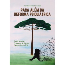 PARA ALÉM DA REFORMA PSIQUIÁTRICA: SAÚDE MENTAL E FENÔMENO DE RUA NOS CAMPOS GERAIS (PR)