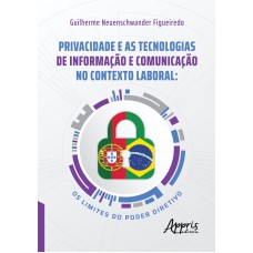 PRIVACIDADE E AS TECNOLOGIAS DE INFORMAÇÃO E COMUNICAÇÃO NO CONTEXTO LABORAL: OS LIMITES DO PODER DIRETIVO