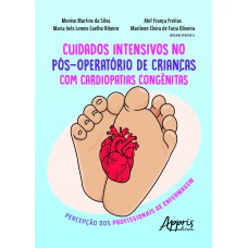 CUIDADOS INTENSIVOS NO PÓS OPERATÓRIO DE CRIANÇAS COM CARDIOPATIAS CONGÊNITAS: PERCEPÇÃO DOS PROFISSIONAIS DE ENFERMAGEM