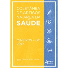 COLETÂNEA DE ARTIGOS NA ÁREA DA SAÚDE: MINEIROS - GO: 2019