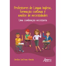 PROFESSORES DE LÍNGUA INGLESA, FORMAÇÃO CONTÍNUA E ANÁLISE DE NECESSIDADES: UMA COMBINAÇÃO NECESSÁRIA