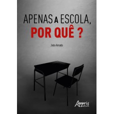 APENAS A ESCOLA, POR QUÊ?