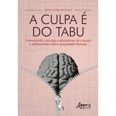 A CULPA É DO TABU: CONVERSANDO COM PAIS E EDUCADORES DE CRIANÇAS E ADOLESCENTES SOBRE SEXUALIDADE HUMANA