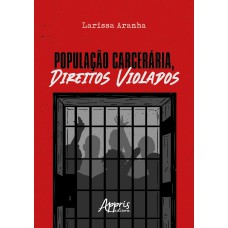 POPULAÇÃO CARCERÁRIA, DIREITOS VIOLADOS