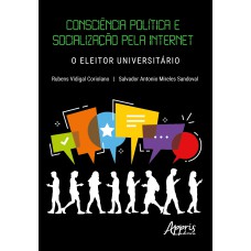 CONSCIÊNCIA POLÍTICA E SOCIALIZAÇÃO PELA INTERNET: O ELEITOR UNIVERSITÁRIO