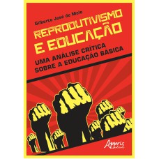 REPRODUTIVISMO E EDUCAÇÃO: UMA ANÁLISE CRÍTICA SOBRE A EDUCAÇÃO BÁSICA