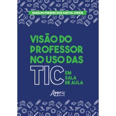 VISÃO DO PROFESSOR NO USO DAS TIC EM SALA DE AULA