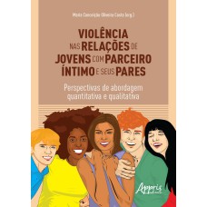 VIOLÊNCIA NAS RELAÇÕES DE JOVENS COM PARCEIRO ÍNTIMO E SEUS PARES: PERSPECTIVAS DE ABORDAGEM QUANTITATIVA E QUALITATIVA