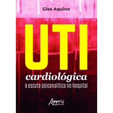 UTI CARDIOLÓGICA: A ESCUTA PSICANALÍTICA NO HOSPITAL