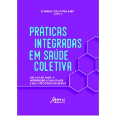 PRÁTICAS INTEGRADAS EM SAÚDE COLETIVA: UM OLHAR PARA A INTERPROFISSIONALIDADE E MULTIPROFISSIONALIDADE