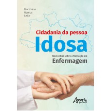 CIDADANIA DA PESSOA IDOSA: NOVO OLHAR SOBRE A FORMAÇÃO EM ENFERMAGEM