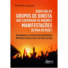 QUEM SÃO OS GRUPOS DE DIREITA QUE LIDERARAM AS MAIORES MANIFESTAÇÕES DE RUA DO PAÍS?: AS BANDEIRAS E AS FORMAS DE ARTICULAÇÃO DO MOVIMENTO BRASIL LIVRE E DO VEM PRA RUA