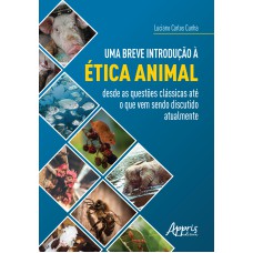 UMA BREVE INTRODUÇÃO À ÉTICA ANIMAL: DESDE AS QUESTÕES CLÁSSICAS ATÉ O QUE VEM SENDO DISCUTIDO ATUALMENTE