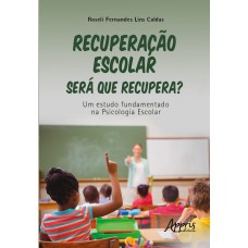 RECUPERAÇÃO ESCOLAR: SERÁ QUE RECUPERA?: UM ESTUDO A PARTIR DA PSICOLOGIA ESCOLAR