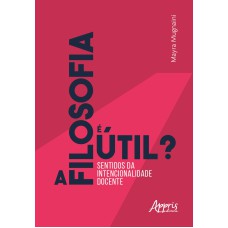 A FILOSOFIA É ÚTIL? SENTIDOS DA INTENCIONALIDADE DOCENTE