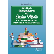 AULA INOVADORA NO ENSINO MÉDIO E ETNOGRAFIA DA PRÁTICA PEDAGÓGICA