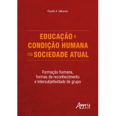 EDUCAÇÃO E CONDIÇÃO HUMANA NA SOCIEDADE ATUAL: FORMAÇÃO HUMANA, FORMAS DE RECONHECIMENTO E INTERSUBJETIVIDADE DE GRUPO